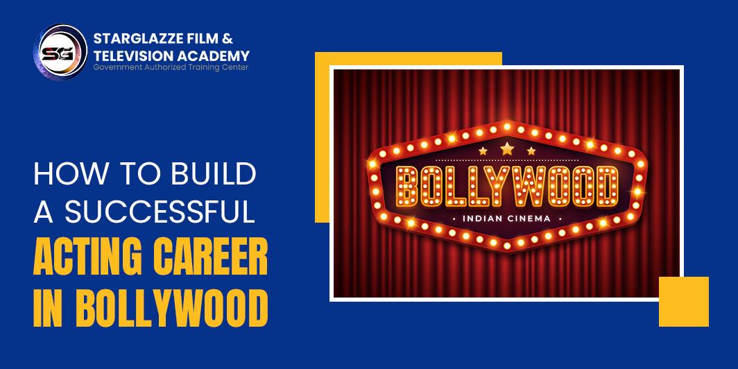 HOW TO BUILD A SUCCESSFUL ACTING CAREER IN BOLLYWOOD